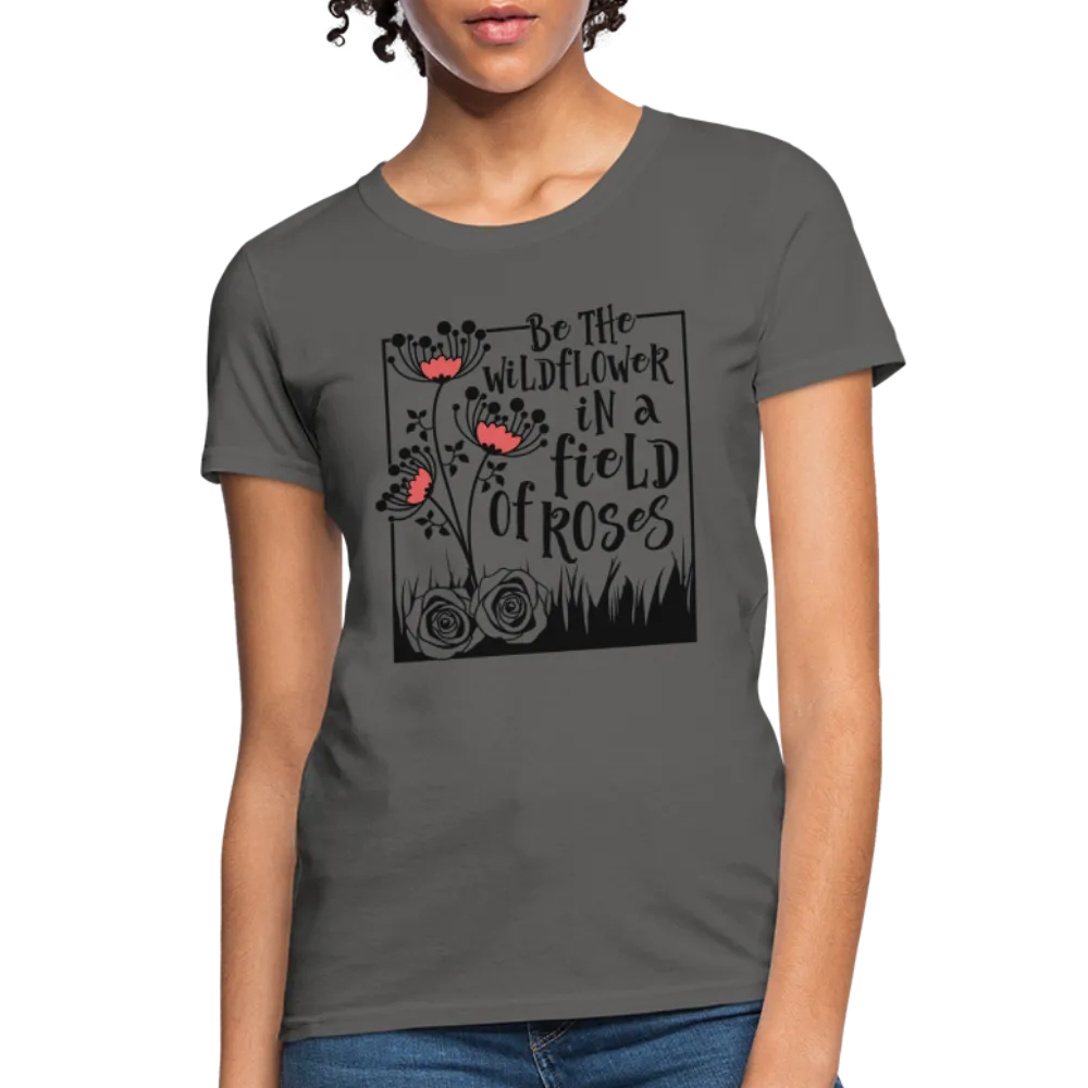 Be The Wildflower In A Field of Roses Women's Contoured T-Shirt